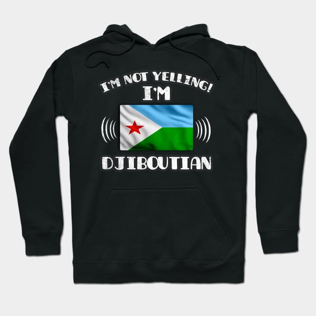 I'm Not Yelling I'm Djiboutian - Gift for Djiboutian With Roots From Djibouti Hoodie by Country Flags